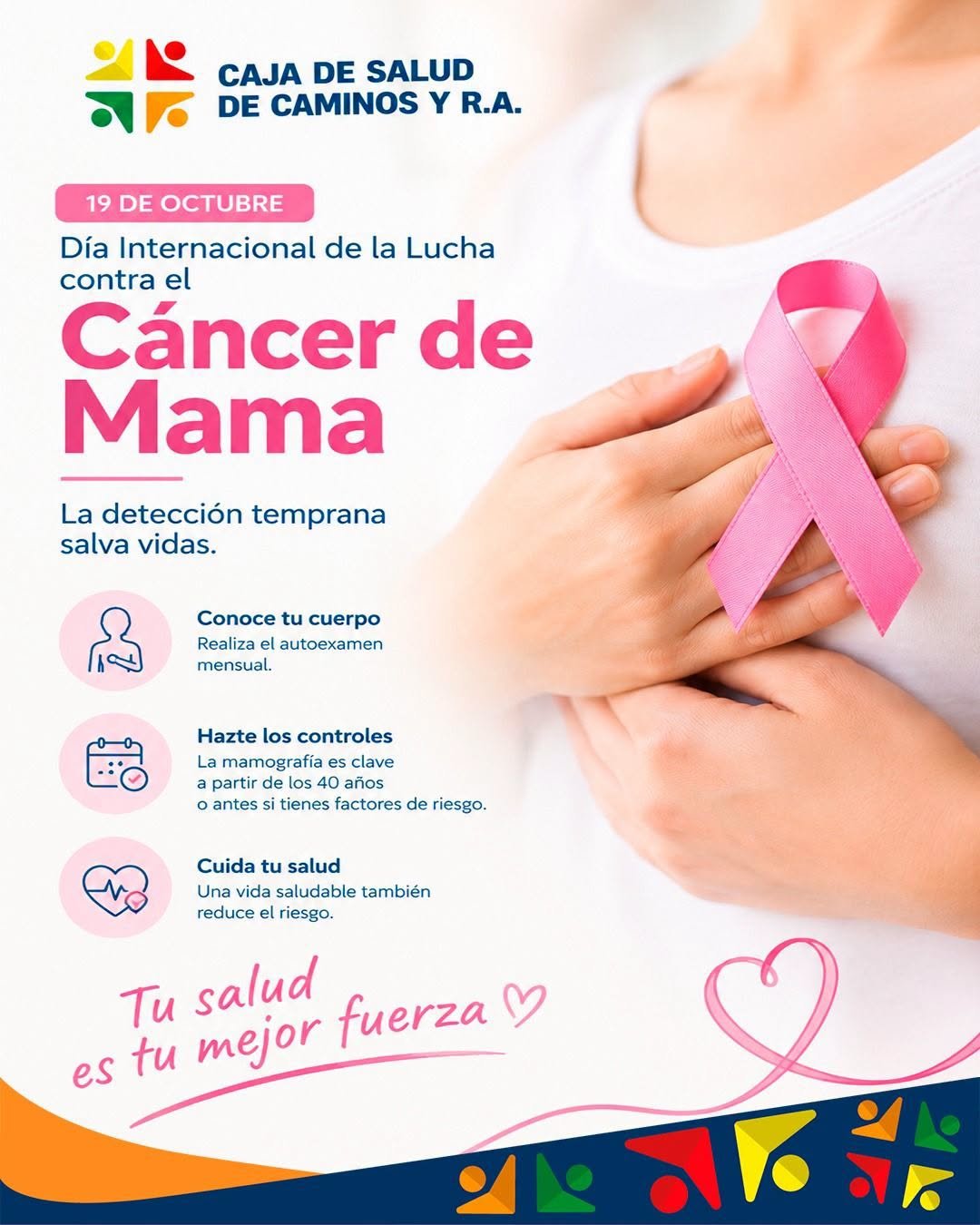 Afiche del Día Internacional de la Lucha contra el Cáncer de Mama, 19 de octubre: manos de una mujer sostienen un lazo rosado. Recomienda el autoexamen mensual y la mamografía según la edad y los factores de riesgo. Dice «Tu salud es tu mejor fuerza».